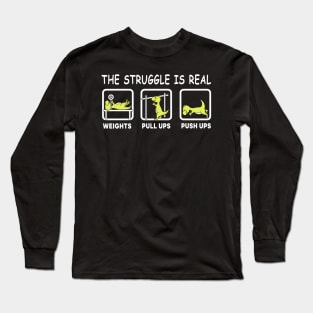 The struggle is real Long Sleeve T-Shirt